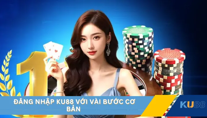 Đăng nhập KU88 với vài bước cơ bản 