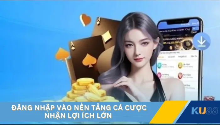 Đăng nhập vào nền tảng cá cược nhận lợi ích lớn 