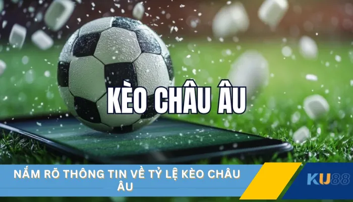Nắm rõ thông tin về tỷ lệ kèo Châu Âu 